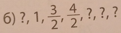 ?, 1,  3/2 ,  4/2  , ?, ?,?