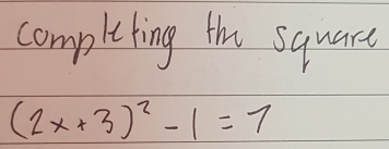 completing the square
(2x+3)^2-1=7