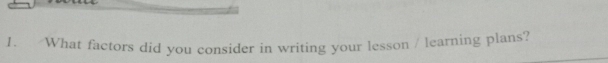 “What factors did you consider in writing your lesson / learning plans?