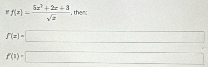 If f(x)= (5x^2+2x+3)/sqrt(x)  , then:
f'(x)=□
∴ △ ADCsim △ ABC
f'(1)=□