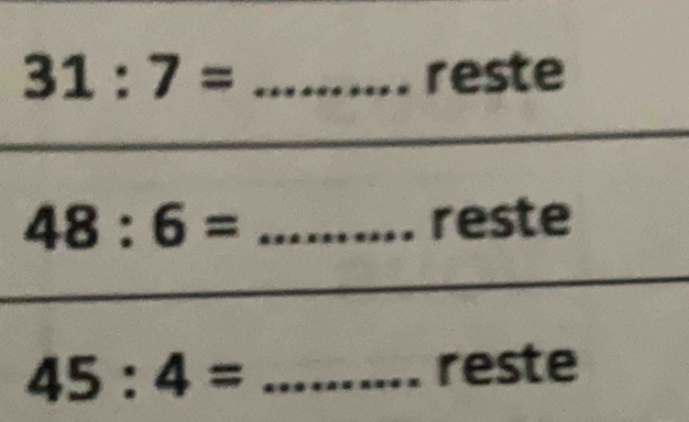 31:7= _reste
48:6= _reste 
_ 45:4=
reste