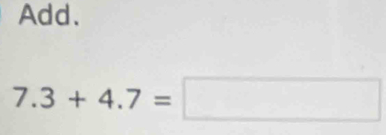 Add.
7.3+4.7=□