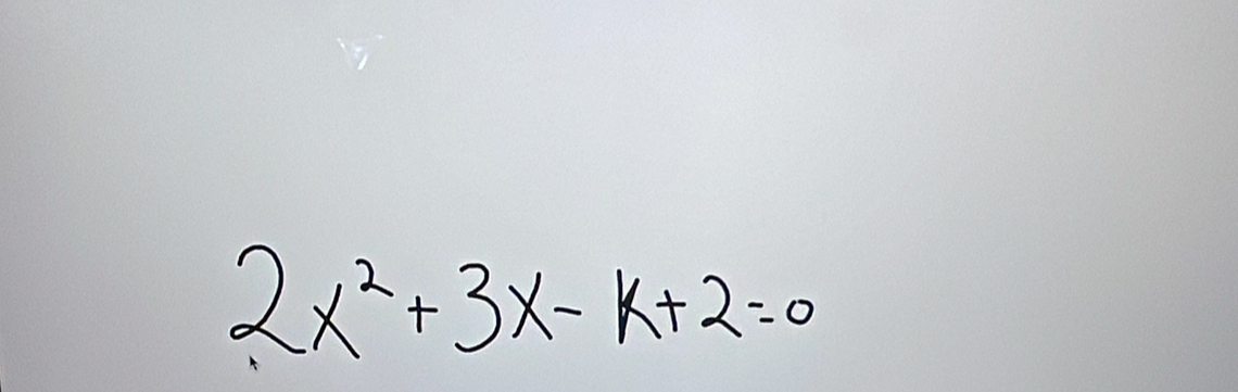 2x^2+3x-k+2=0