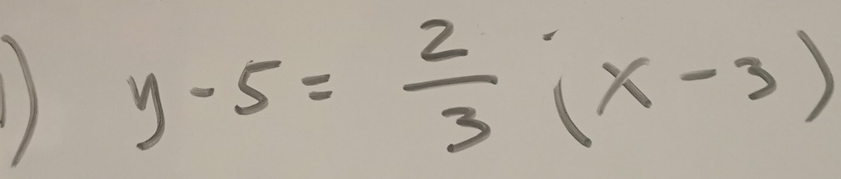 y-5= 2/3 (x-3)