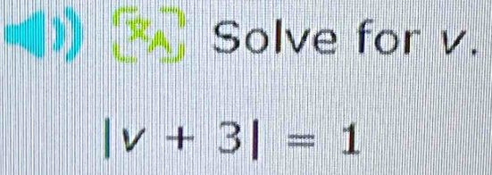 Solve for v.
|v+3|=1