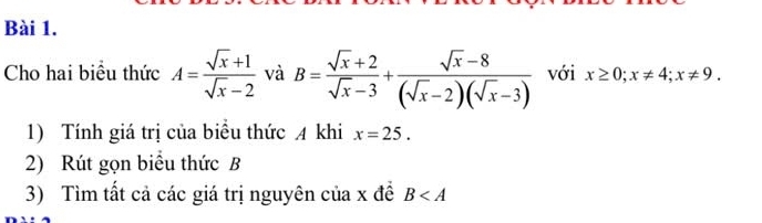 Cho hai biểu thức A= (sqrt(x)+1)/sqrt(x)-2  và B= (sqrt(x)+2)/sqrt(x)-3 + (sqrt(x)-8)/(sqrt(x)-2)(sqrt(x)-3)  với x≥ 0; x!= 4; x!= 9. 
1) Tính giá trị của biểu thức 4 khi x=25. 
2) Rút gọn biểu thức B
3) Tìm tất cả các giá trị nguyên của x đề B