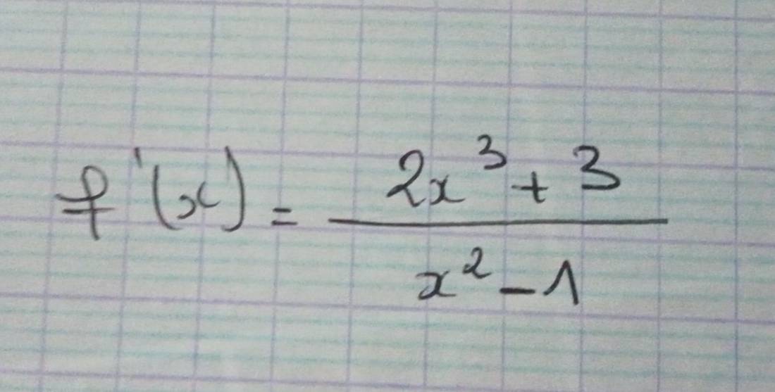 f'(x)= (2x^3+3)/x^2-1 