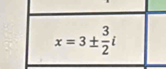 x=3±  3/2 i