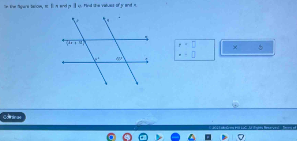 In the figure below, mparallel n and pparallel q. Find the values of y and x.
y=□
×
x=□
Cortinue
cGraw Hill LLC. All Rights Reserved. Terms of