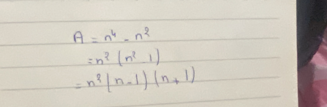 A=n^4-n^2
=n^2(n^2-1)
=n^2(n-1)(n+1)