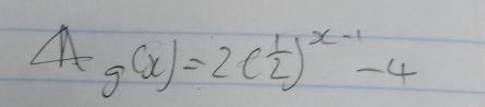 A g(x)=2( 1/2 )^x-1-4