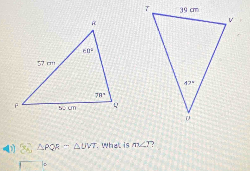 5 △ PQR≌ △ UVT. What is m∠ T
overline 