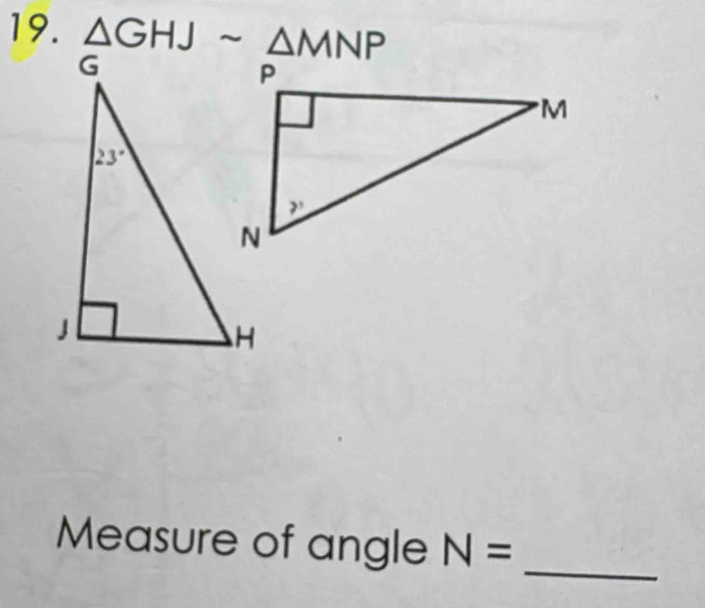 △ GHJsim △ MNP
_
Measure of angle N=