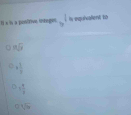 II x is a positive integer, _9downarrow is equivalent to
5sqrt[3](y)
9 5/y 
5 9/y 
sqrt[3](9y)