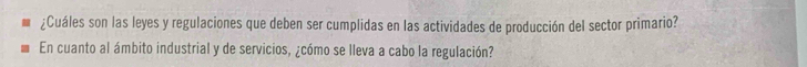 ¿Cuáles son las leyes y regulaciones que deben ser cumplidas en las actividades de producción del sector primario? 
En cuanto al ámbito industrial y de servicios, ¿cómo se lleva a cabo la regulación?