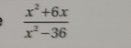  (x^2+6x)/x^2-36 