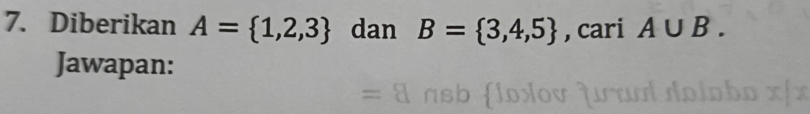 Diberikan A= 1,2,3 dan B= 3,4,5 , cari A∪ B. 
Jawapan: