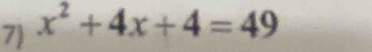 x^2+4x+4=49