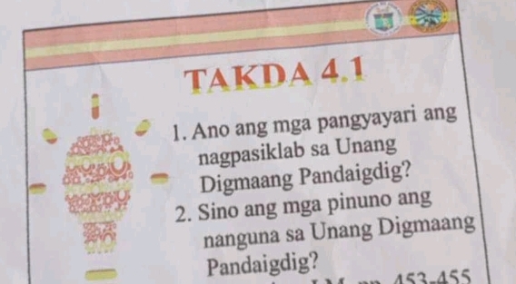 TAKDA 4.1 
1. Ano ang mga pangyayari ang 
nagpasiklab sa Unang 
Digmaang Pandaigdig? 
2. Sino ang mga pinuno ang 
nanguna sa Unang Digmaang 
Pandaigdig? 453-455