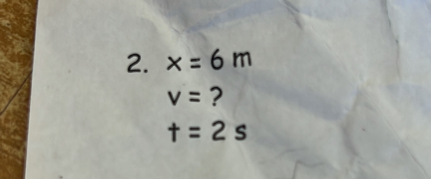 x=6m
v= ?
t=2s