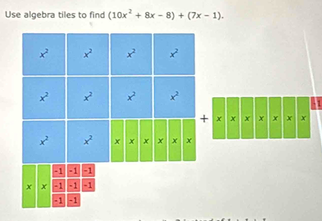 Use algebra tiles to find (10x^2+8x-8)+(7x-1).