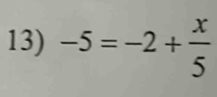 -5=-2+ x/5 