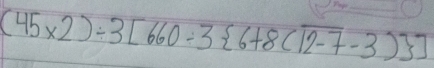 (45* 2)/ 3[660/ 3 6+8(sqrt(2-7)-3) ]