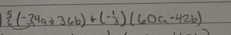  5/6 (-34a+36b)+(- 1/3 )(60a-42b)