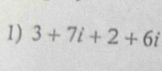 3+7i+2+6i