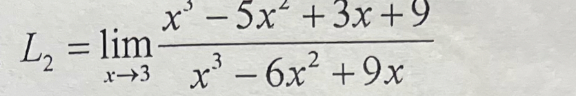 L_2=limlimits _xto 3 (x^3-5x^2+3x+9)/x^3-6x^2+9x 