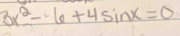 3x^2-6+4sin x=0