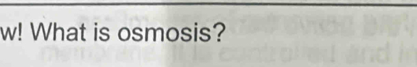 w! What is osmosis?