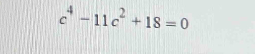 c^4-11c^2+18=0