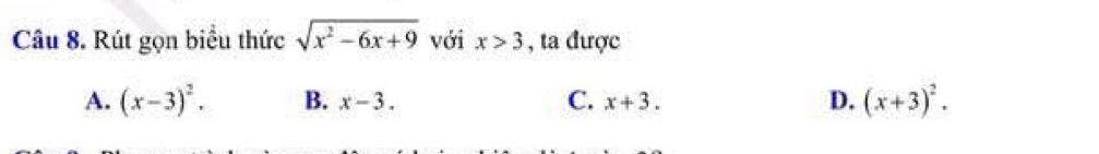 Rút gọn biểu thức sqrt(x^2-6x+9) với x>3 , ta được
A. (x-3)^2. B. x-3. C. x+3. D. (x+3)^2.