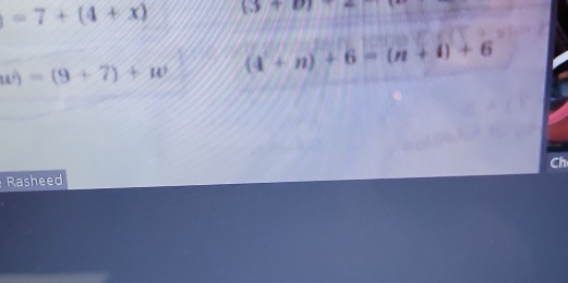 =7+(4+x) (3+0)
w)=(9+7)+w (4+n)+6=(n+4)+6
Ch 
Rasheed