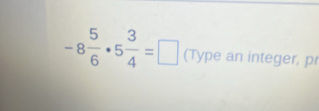 -8 5/6 · 5 3/4 =□ (Type an integer, pr