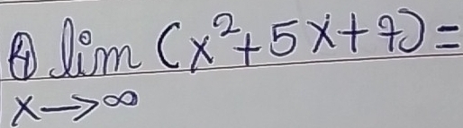 limlimits _xto ∈fty (x^2+5x+7)=