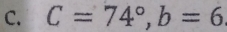 C=74°, b=6