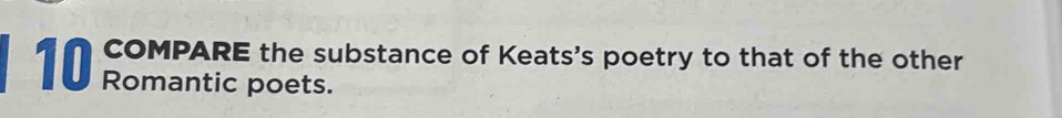 COMPARE the substance of Keats's poetry to that of the other 
Romantic poets.