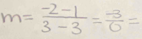 m= (-2-1)/3-3 = (-3)/0 =