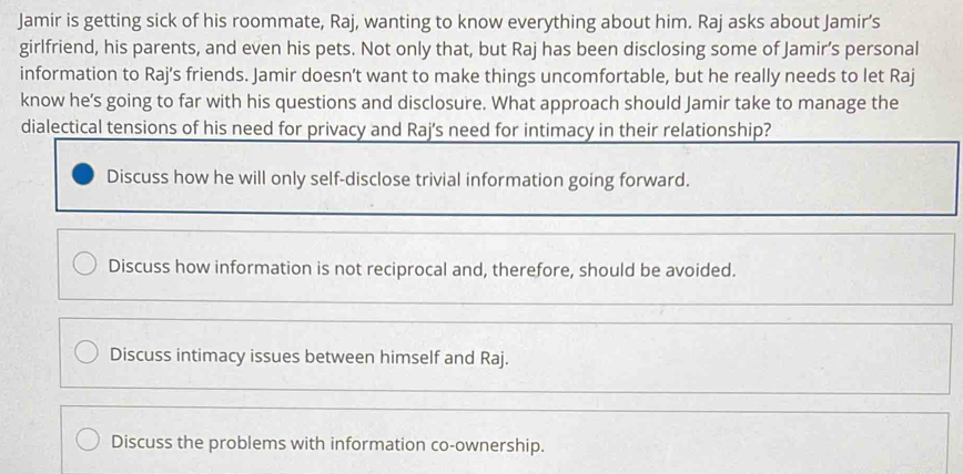Solved: Jamir is getting sick of his roommate, Raj, wanting to know ...