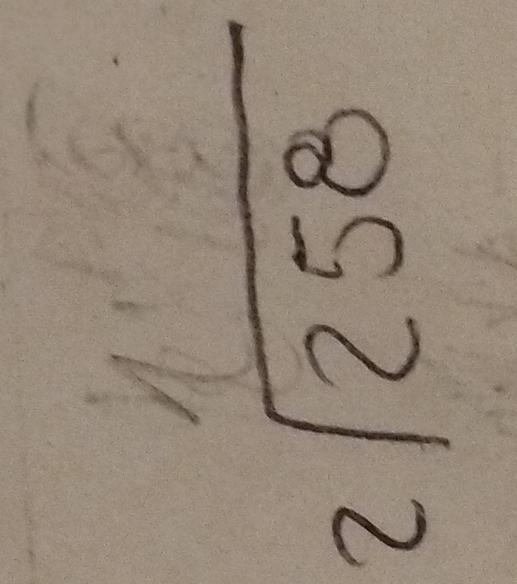 beginarrayr 1 2encloselongdiv 258endarray
=frac (□)^(□)^circ 