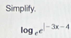 Simplify.
log _ee^(|-3x-4)