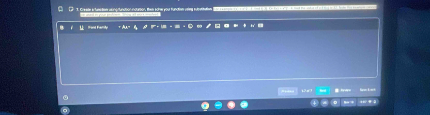 Create a function using function notation, then solve your function using substitution. an in o a n eon o a n d and o 
he uued in your problem. Show all work inwolved 
Font Familly 
Preou 1-7 of 7 Save & ent