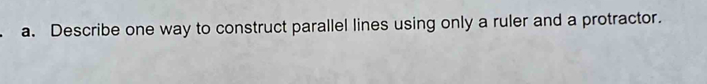 Solved: Describe one way to construct parallel lines using only a ruler ...