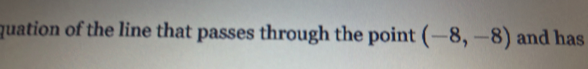 quation of the line that passes through the point (-8,-8) and has