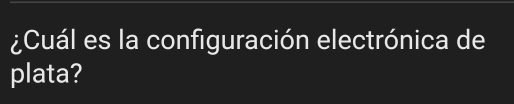 ¿Cuál es la configuración electrónica de 
plata?