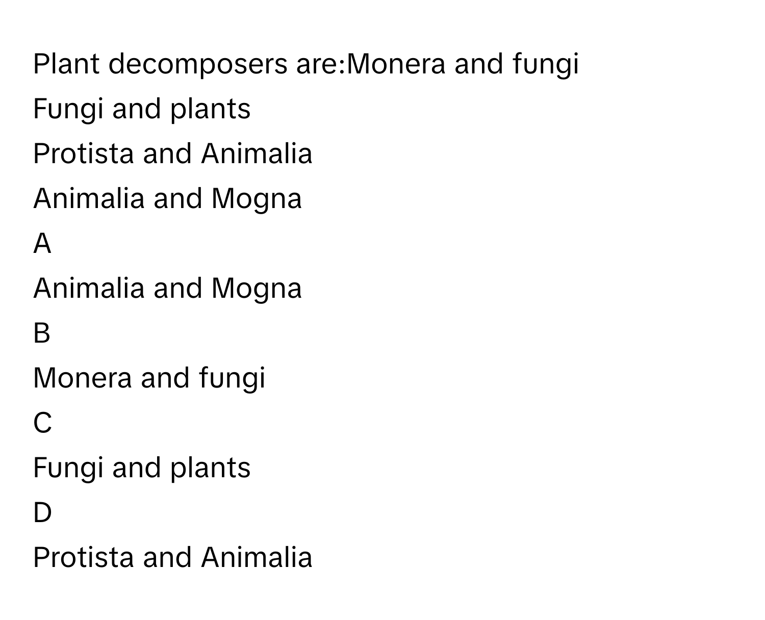 Solved: Plant decomposers are:Monera and fungi Fungi and plants Protista  and Animalia Animalia and [Biology]