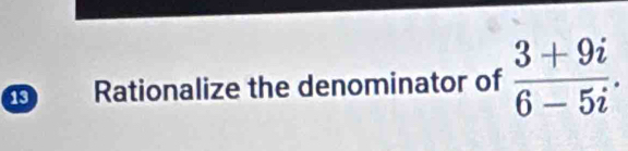 Rationalize the denominator of  (3+9i)/6-5i .