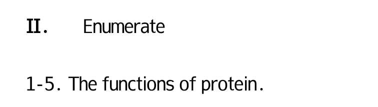 Enumerate 
1-5. The functions of protein.